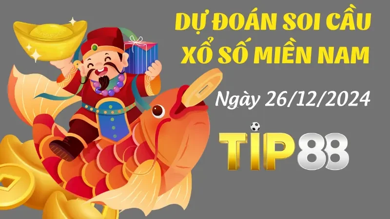 TIP88 Dự Đoán Soi Cầu Miền Nam Ngày 26/12/2024 - Lấy Số Đẹp Nhất Trong Ngày