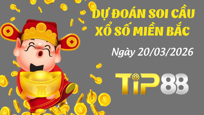 TIP88 Dự Đoán Soi Cầu Xổ Số Miền Bắc Ngày 20/03/2026 - Nắm Chắc Phần Thắng