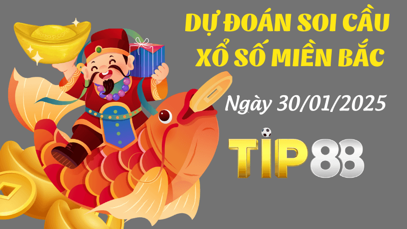 TIP88 Dự Đoán Soi Cầu Miền Bắc Ngày 30/01/2025 Siêu Chính Xác