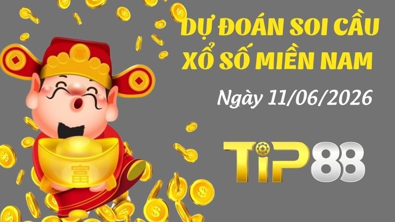 TIP88 Dự Đoán Soi Cầu Xổ Số Miền Nam Ngày 11/06/2026 - Tìm Kiếm Con Lô Ưu Tú Nhất