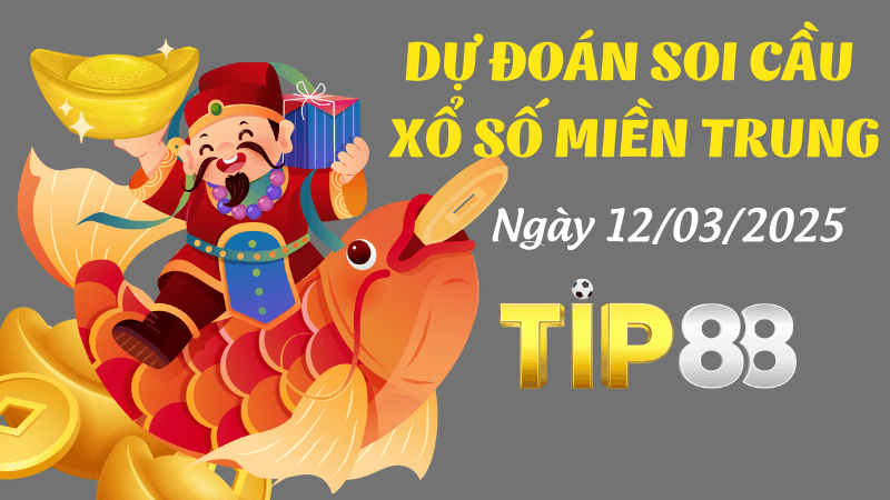 TIP88 Dự Đoán Soi Cầu Xổ Số Miền Trung Ngày 12/03/2025 - Cực Đúng