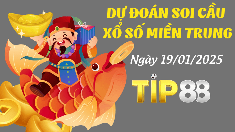 TIP88 Dự Đoán Soi Cầu Miền Trung Ngày 19/01/2025 Số Chuẩn Trúng Lớn