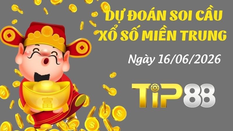 TIP88 Dự Đoán Soi Cầu Xổ Số Miền Trung Ngày 16/06/2026 - Chốt Số Siêu Đúng